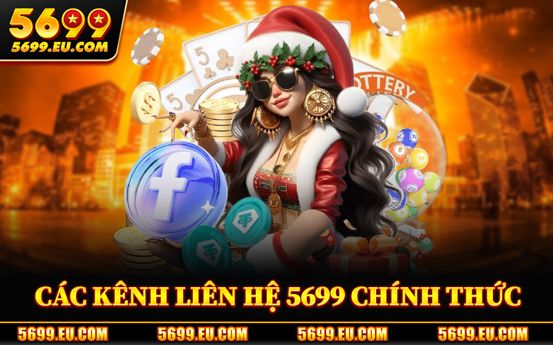 Liên Hệ 5699 – Trung Tâm Hỗ Trợ Người Chơi Trên Nền Tảng 1 Các Kênh Liên Hệ 5699 Chính Thức
