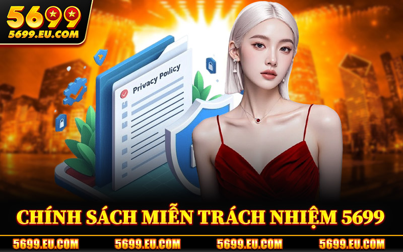 Miễn Trách Nhiệm 5699 – Điều Khoản Về Giới Hạn Trách Nhiệm 1 Chính Sách Miễn Trách Nhiệm 5699
