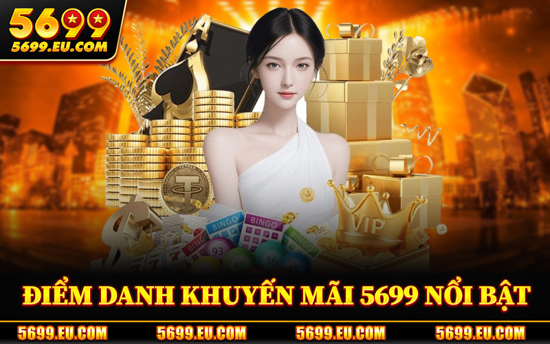 Khuyến Mãi 5699 – Tổng Quan Chương Trình Ưu Đãi Hiện Nay 2 Điểm Danh Khuyến Mãi 5699 Nổi Bật
