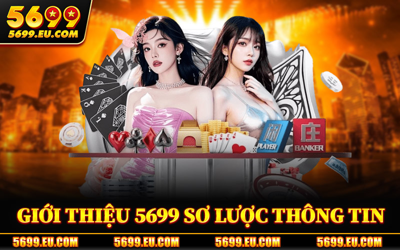 Giới Thiệu 5699 – Điểm Đến Giải Trí Đang Thu Hút Người Chơi 1 Giới Thiệu 5699 Sơ Lược Thông Tin