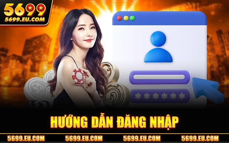 Đăng Nhập 5699 – Link Chuẩn Truy Cập Hệ Thống Không Chặn 4 Hướng Dẫn Đăng Nhập