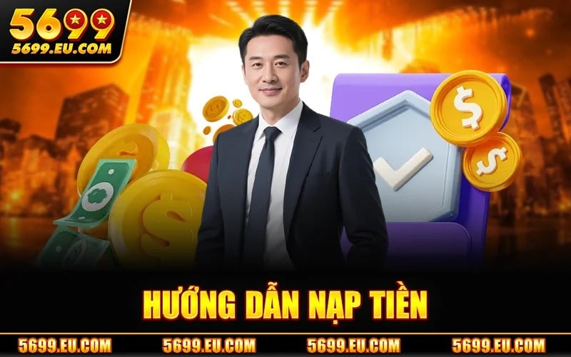 Nạp Tiền 5699 – Hệ Thống Giao Dịch Ổn Định Và Bảo Mật Cao 1 Hướng Dẫn Nạp Tiền