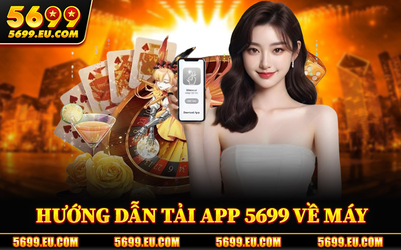 Tải App 5699 – Nhận Thưởng 69K Ngay Khi Cài Đặt Ứng Dụng 3 Hướng Dẫn Tải App 5699 Về Máy