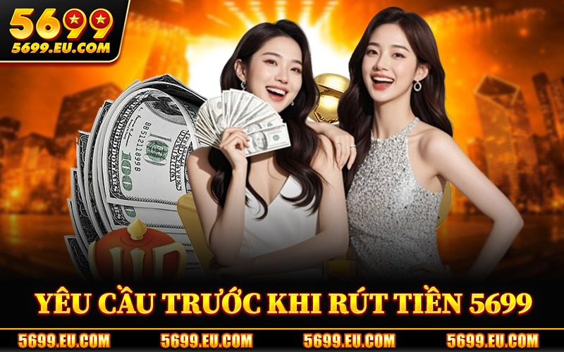 Rút Tiền 5699 – Rút Thưởng Về Nhanh Với Quy Trình Rõ Ràng 2 Yêu Cầu Trước Khi Rút Tiền 5699
